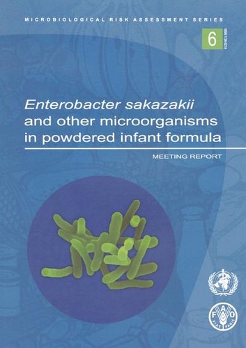 Enterobacter Sakazakii and Other Microorganisms in Powdered Infant Formula, Meeting Report - Microbiological Risk Assessment Series No. 6 (Paperback)