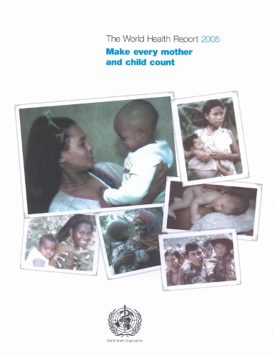 The World Health Report 2005: Make Every Mother and Child Count (Paperback)