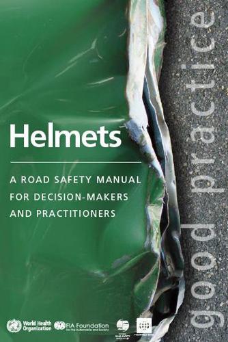 Helmets: A Road Safety Manual for Decision-Makers and Practitioners (Paperback)