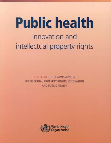 Public Health: Innovation and Intellectual Property Rights: Report of the Commission on Intellectual Property Rights, Innovation and Public Health (Paperback)