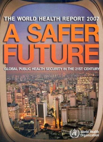 The World Health Report 2007: A Safer Future: Global Public Health Security in the 21st Century (Paperback)