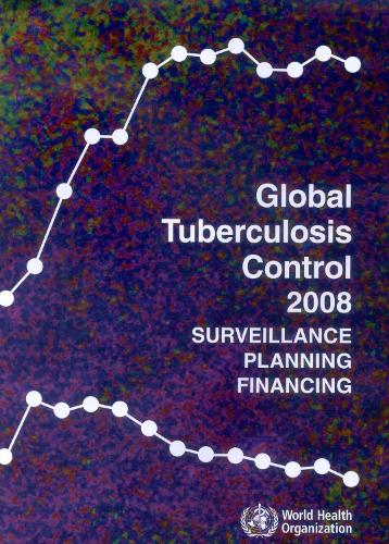 Global Tuberculosis Control: Surveillance, Planning, Financing: WHO Report 2008 (Paperback)