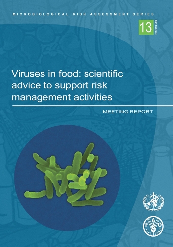 Viruses in Food: Scientific Advice to Support Risk Management Activities - Microbiological Risk Assessment 13 (Paperback)