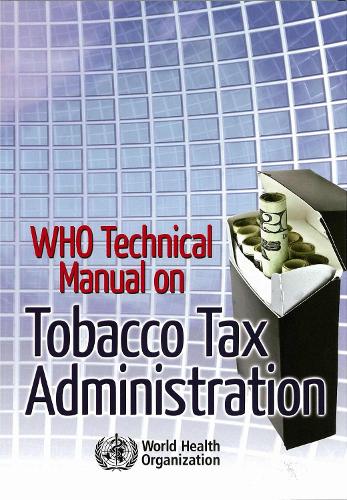 WHO Technical Manual on Tobacco Tax Administration (Paperback)