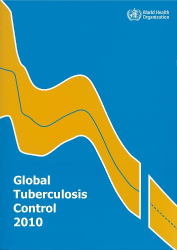 Global Tuberculosis Control 2010: Epidemiology Strategy Financing (Paperback)