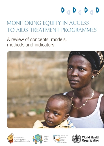 Monitoring Equity in Access to AIDS Treatment Programmes: A Review of Concepts, Models, Methods and Indicators (Paperback)