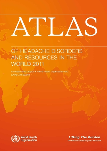 Atlas of Headache Disorders and Resources in the World 2011: A Collaborative Project of World Health Organization and Lifting the Burden (CD-ROM)