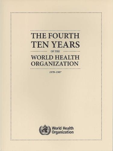 The fourth ten years of the World Health Organization: 1978-1987 (Paperback)