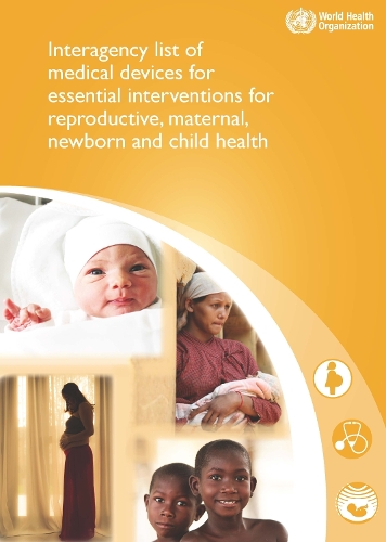 Interagency list of medical devices for essential interventions for reproductive, maternal, newborn and child health (Paperback)