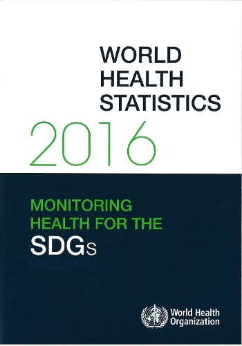 World Health Statistics 2016: Monitoring Health for the Sustainable Development Goals (SDGs) (Paperback)