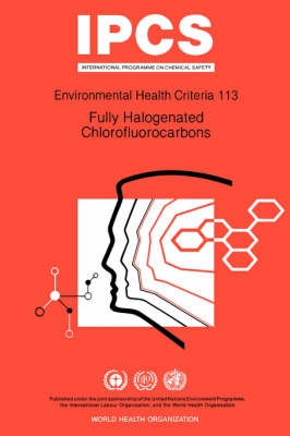 Fully Halogenated Chlorofluorocarbons - Environmental Health Criteria 113 (Paperback)