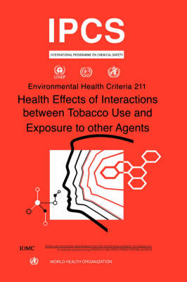 Health Effects of Interactions Between Tobacco Use and Exposure to Other Agents - Environmental Health Criteria No. 211 (Paperback)
