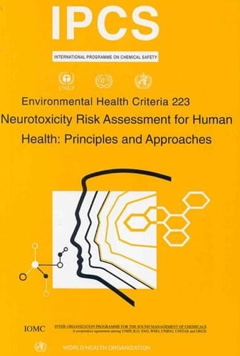Neurotoxicity Risk Assessment for Human Health: Principles and Approaches - Environmental Health Criteria No. 223 (Paperback)