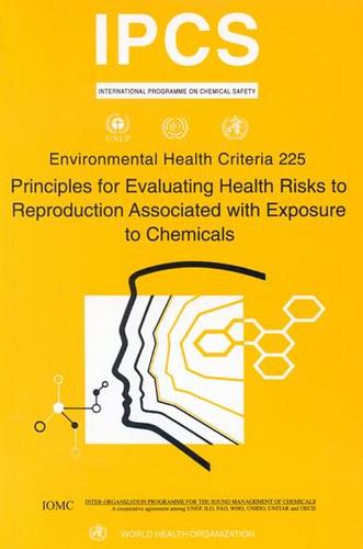 Principles for Evaluating Health Risks to Reproduction Associated with Exposure to Chemicals - Environmental Health Criteria No. 225 (Paperback)