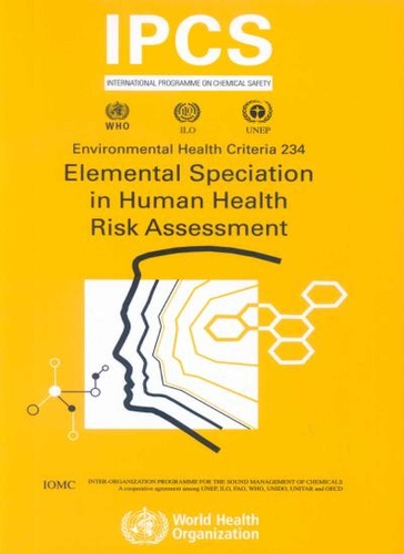 Elemental Speciation in Human Health Risk Assessment - Environmental Health Criteria No. 234 (Paperback)