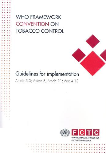 Who Framework Convention on Tobacco Control: Guidelines for Implementation of Article 5.3 Article 8 Article 11 and Article 13 - Documents for Sale (CD-ROM)