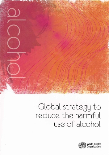 Global Strategy to Reduce the Harmful Use of Alcohol (Paperback)