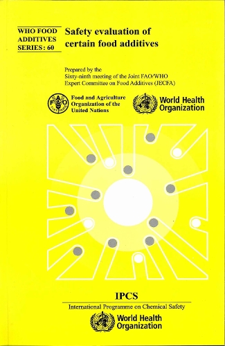 Safety Evaluation of Certain Food Additives: Sixty-ninth Meeting of the Joint Fao/Who Expert Committee on Food Additives (Jecfa) - WHO Food Additives No. 60 (CD-ROM)