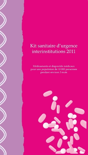 Kit Sanitaire d'Urgence Interinstitutions 2011: M dicaments Et Dispositifs M dicaux Pour Une Population de 10,000 Personnes Pendant Environ 3 Mois (Paperback)