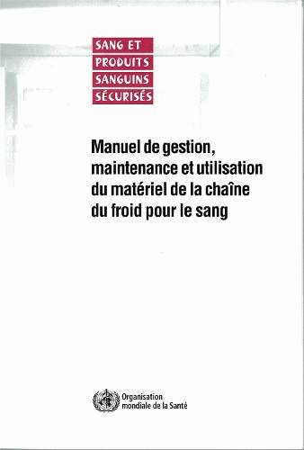 Manuel de Gestion, Maintenance Et Utilisation Du Mat riel de la Cha ne Du Froid Pour Le Sang (Paperback)