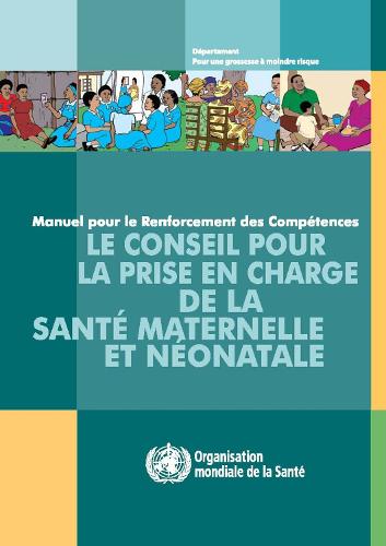 Le Conseil Pour la Prise En Charge de la Sante Maternelle Et Neonatale: Manuel Pour le Renforcement Des Competences (Paperback)