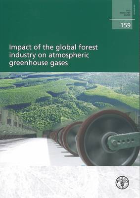 Impact of the Global Forest Industry on Atmospheric Greenhouse Gasses - FAO Forestry Papers (Paperback)