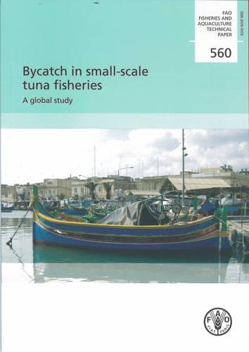 Bycatch in Small-scale Tuna Fisheries: A Global Study (Fao Fisheries and Aquaculture Technical Paper) - Fao Fisheries Aquaculture Tech Papers (Paperback)
