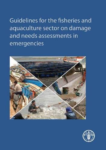 Guidelines for the fisheries and aquaculture sector on damage and needs assessments in emergencies (Paperback)
