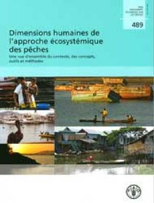 Dimensions Humaines de L'Approche Ecosystemique Des Peches: Une Vue D'Ensemble Du Contexte, Des Concepts, Outils Et Methodes - Fao Documents Techniques Sur Les Peches Et L'Aquaculture (Paperback)