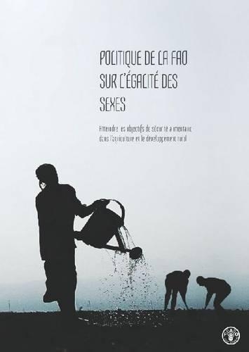 Politique de la FAO sur l'egalite des sexes: Atteindre les objectifs de securite alimentaire dans l'agriculture et le developpement rural (Paperback)