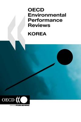 Korea: OECD Environmental Performance Reviews (Paperback)