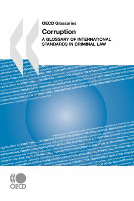 OECD Glossaries Corruption: A Glossary of International Standards in Criminal Law (Paperback)