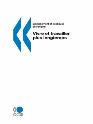 Vieillissement Et Politiques De L'emploi/Ageing and Employment Policies Vivre Et Travailler Plus Longtemps (Paperback)