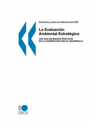 Directrices Y Obras De Referencia Del CAD: La Evaluacion Ambiental Estrategica : Una Guia De Buenas Practicas En La Cooperacion Para El Desarrollo (Paperback)