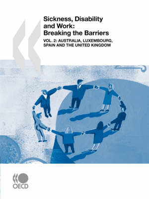 Sickness, Disability and Work: Breaking the Barriers (Vol. 2): Australia, Luxembourg, Spain and the United Kingdom (Paperback)