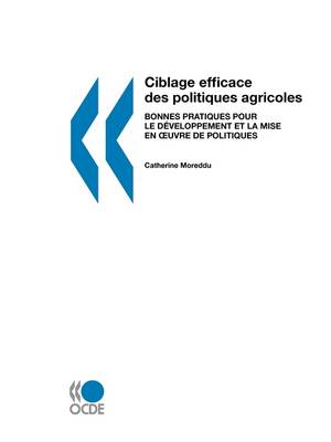 Ciblage Efficace Des Politiques Agricoles: Bonnes Pratiques Pour Le Dveloppement Et La Mise En Oeuvre de Politiques (Paperback)