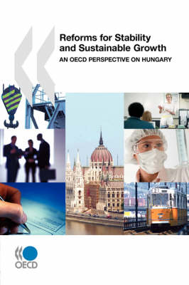 Reforms for Stability and Sustainable Growth: An OECD Perspective on Hungary (Paperback)