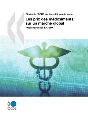 Aetudes De L'OCDE Sur Les Politiques De Sante Les Prix Des Medicaments Sur Un Marche Global: Politiques Et Enjeux (Paperback)