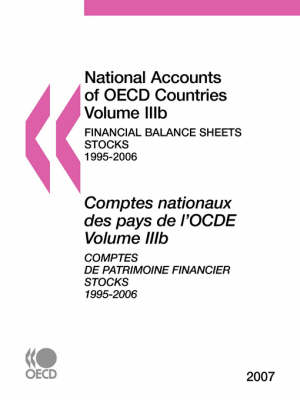 National Accounts of OECD Countries: Volume IIIb: Financial Balance Sheets - Stocks, 1995-2006, 2007 Edition (Paperback)