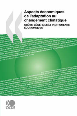 Aspects Economiques De L'adaptation Au Changement Climatique: Couts, Benefices Et Instruments Economiques (Paperback)