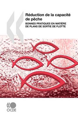 Reduction De La Capacite De Peche: Bonnes Pratiques En Matiere De Plans De Sortie De Flotte (Paperback)
