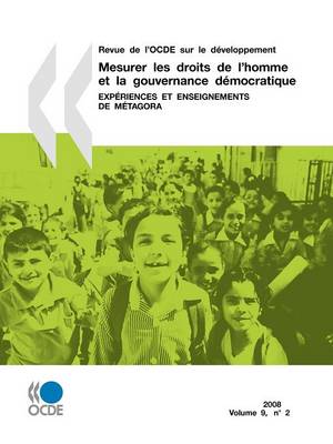 Revue de L'Ocde Sur Le Developpement, Volume 9 Numero 2: Mesurer Les Droits de L'Homme Et La Gouvernance Democratique: Experiences Et Enseignements de Metagora (Paperback)