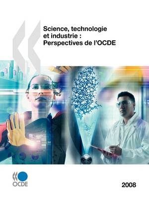 Science, Technologie Et Industrie: Perspectives de L'Ocde 2008 (Paperback)