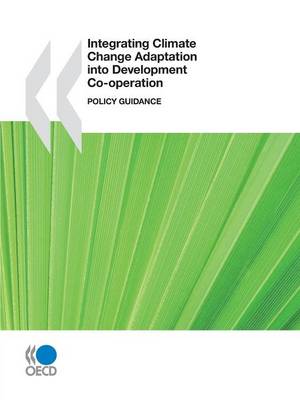 Integrating Climate Change Adaptation into Development Co-operation: Policy Guidance (Paperback)