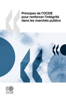 Principes de L'Ocde Pour Renforcer L'Integrite Dans Les Marches Publics (Paperback)
