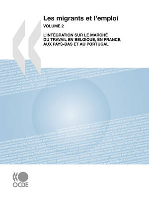Les Migrants Et L'emploi (Vol. 2): L'integration Sur Le Marche Du Travail En Belgique, En France, Aux Pays-Bas Et Au Portugal (Paperback)