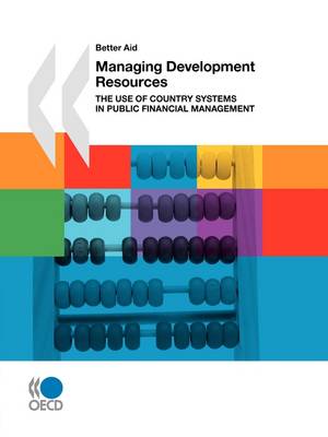 Better Aid Managing Development Resources: The Use of Country Systems in Public Financial Management (Paperback)