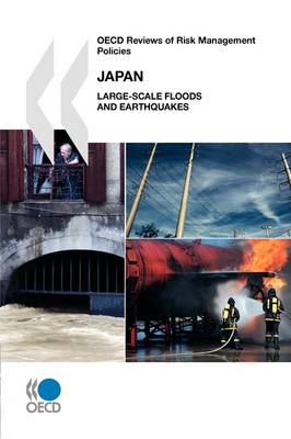 OECD Reviews of Risk Management Policies Japan: Large-Scale Floods and Earthquakes (Paperback)
