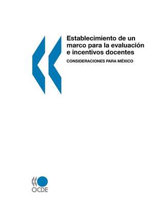 Establecimiento de Un Marco Para La Evaluaci N E Incentivos Docentes: Consideraciones Para M Xico (Paperback)