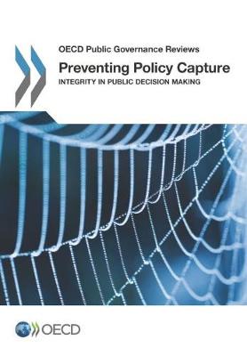 Preventing policy capture: integrity in public decision making - OECD public governance reviews (Paperback)
